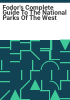 Fodor_s_complete_guide_to_the_National_Parks_of_the_West