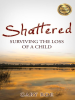 Shattered__Surviving_the_Loss_of_a_Child