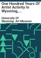 One_hundred_years_of_artist_activity_in_Wyoming__1837-1937